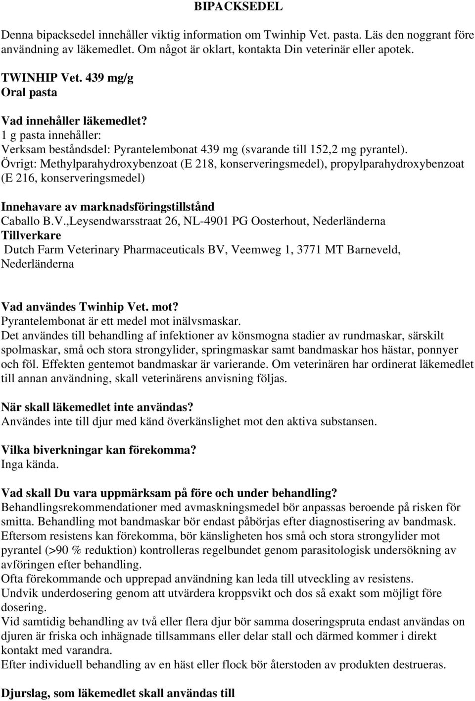 Övrigt: Methylparahydroxybenzoat (E 218, konserveringsmedel), propylparahydroxybenzoat (E 216, konserveringsmedel) Innehavare av marknadsföringstillstånd Caballo B.V.