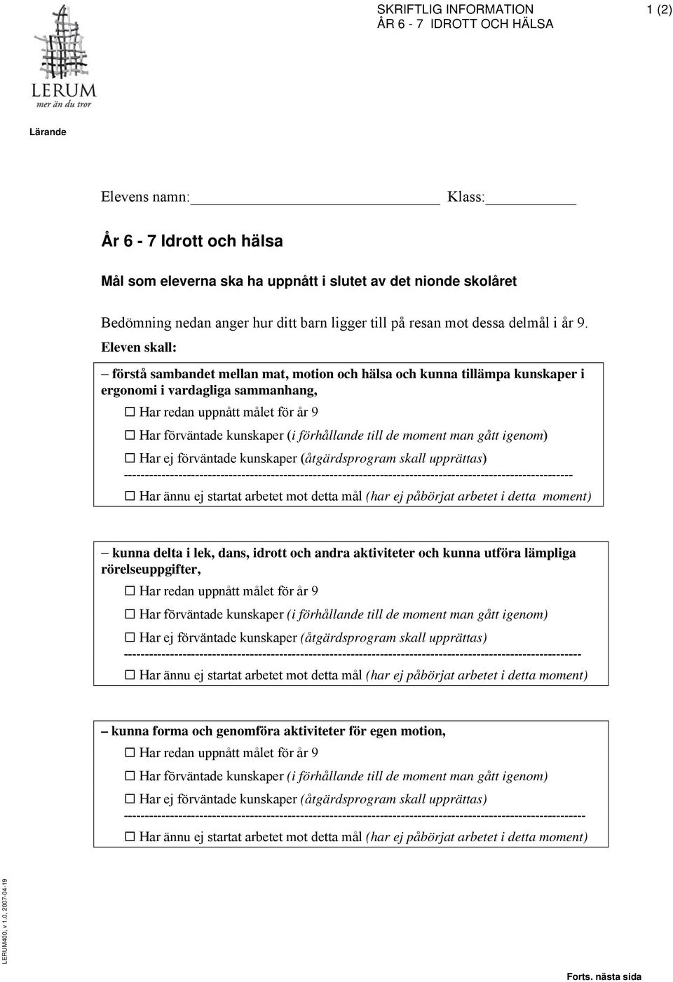 sammanhang, --------------- kunna delta i lek, dans, idrott och andra aktiviteter och kunna utföra lämpliga rörelseuppgifter,