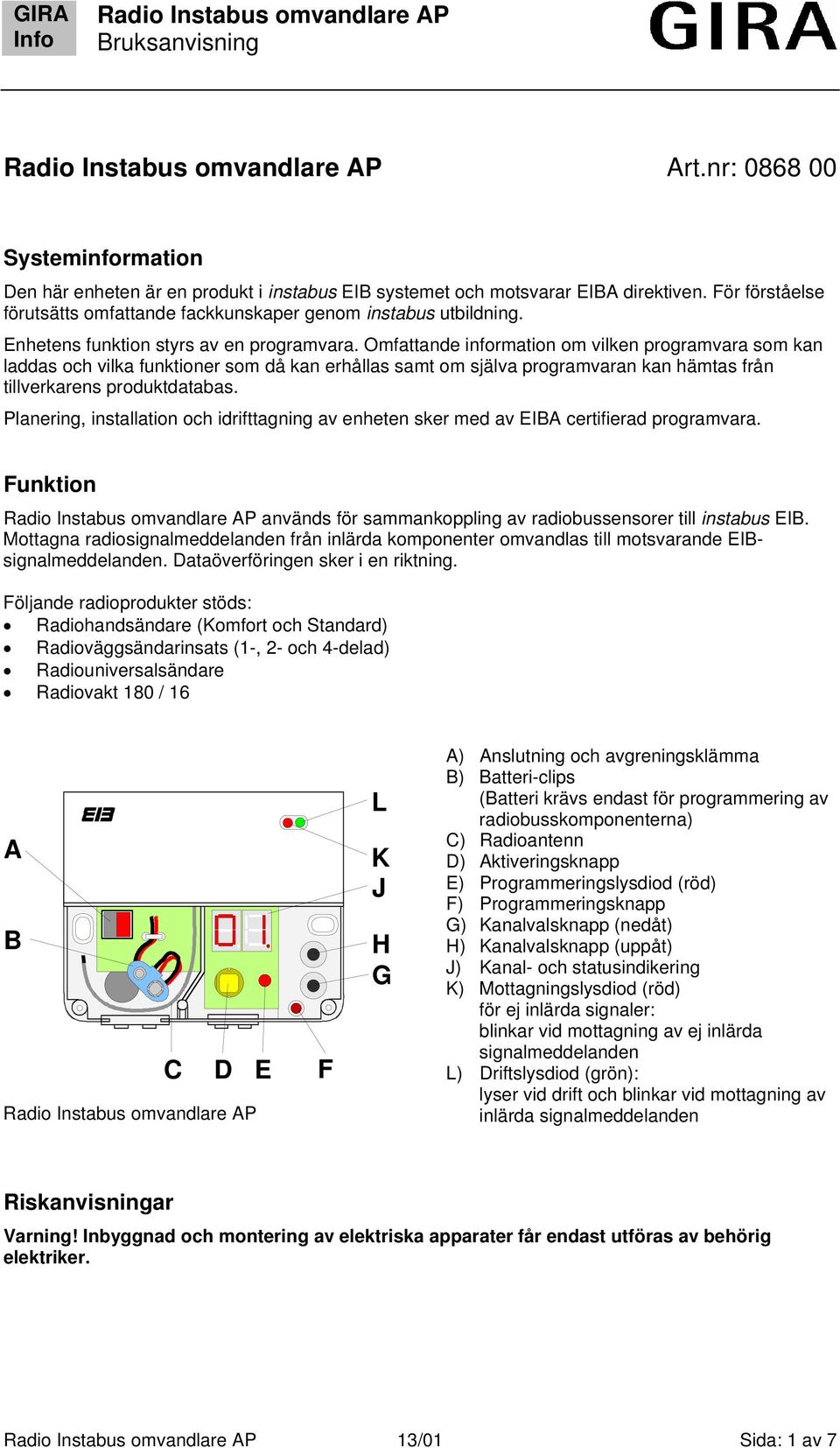 Omfattande information om vilken programvara som kan laddas och vilka funktioner som då kan erhållas samt om själva programvaran kan hämtas från tillverkarens produktdatabas.