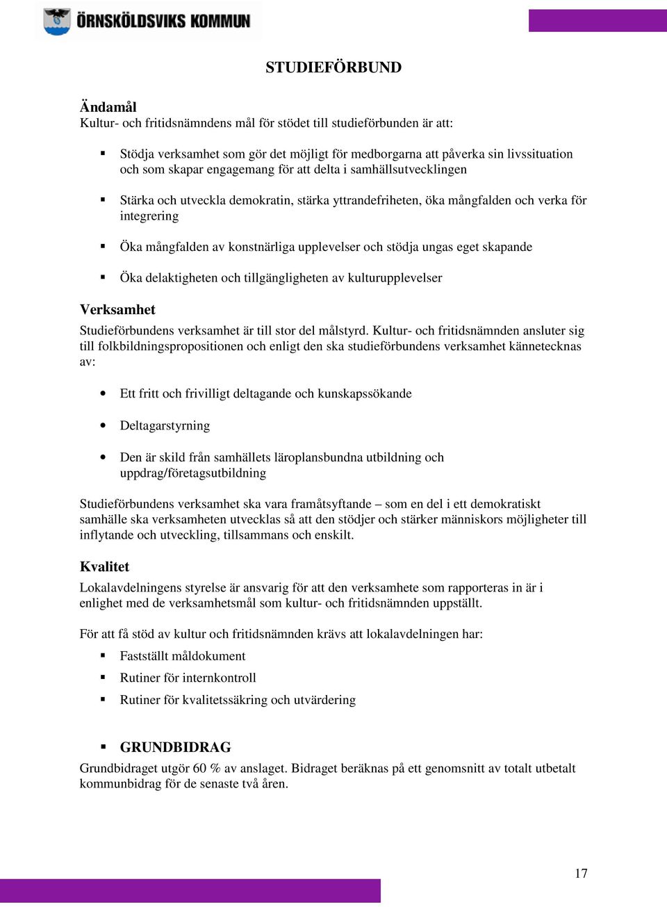 ungas eget skapande Öka delaktigheten och tillgängligheten av kulturupplevelser Verksamhet Studieförbundens verksamhet är till stor del målstyrd.