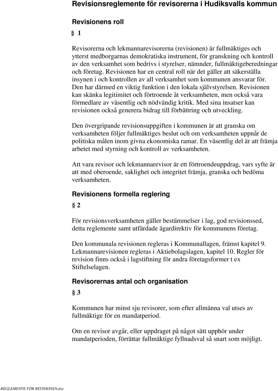 Revisionen har en central roll när det gäller att säkerställa insynen i och kontrollen av all verksamhet som kommunen ansvarar för. Den har därmed en viktig funktion i den lokala självstyrelsen.