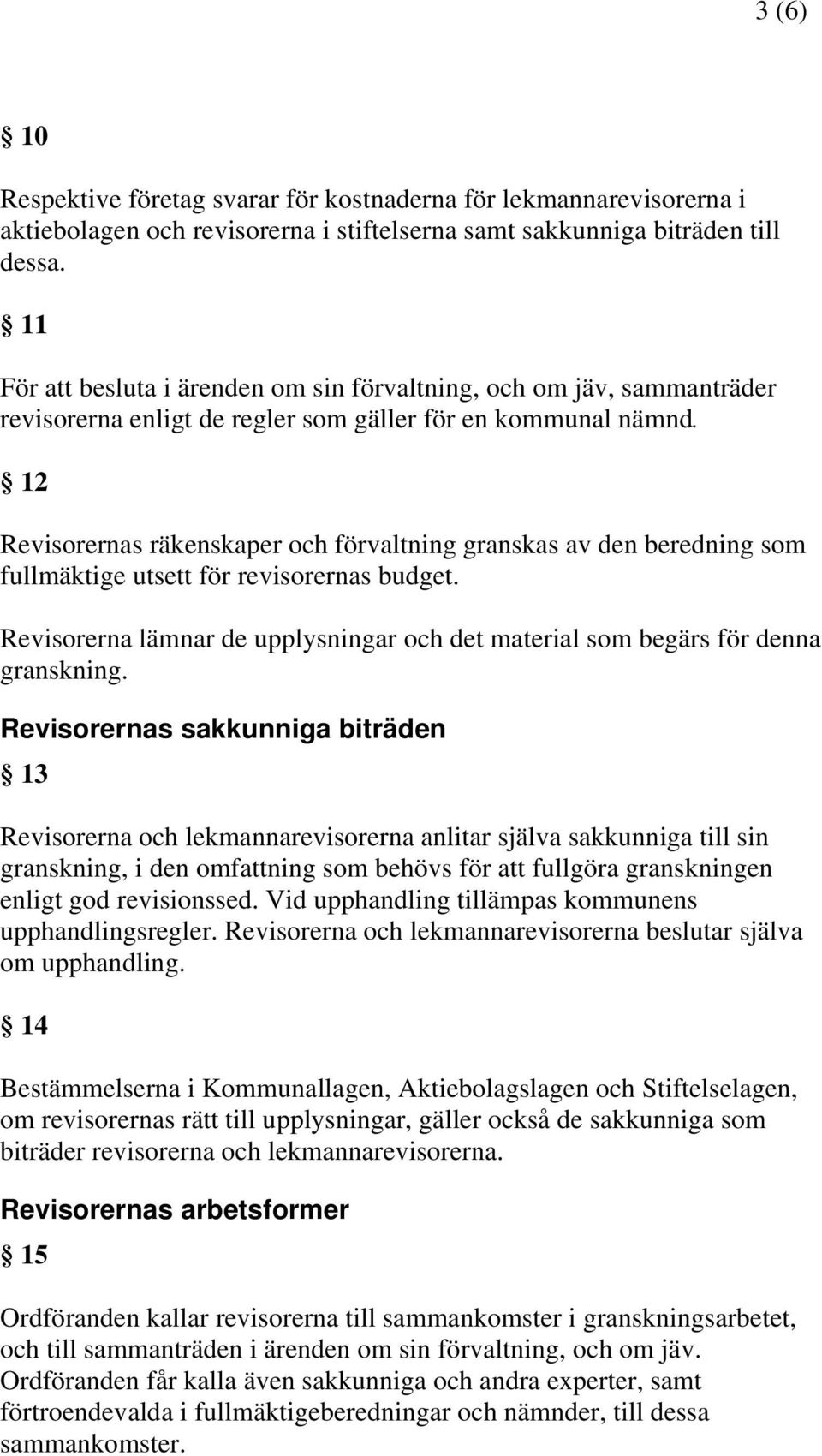 12 Revisorernas räkenskaper och förvaltning granskas av den beredning som fullmäktige utsett för revisorernas budget.