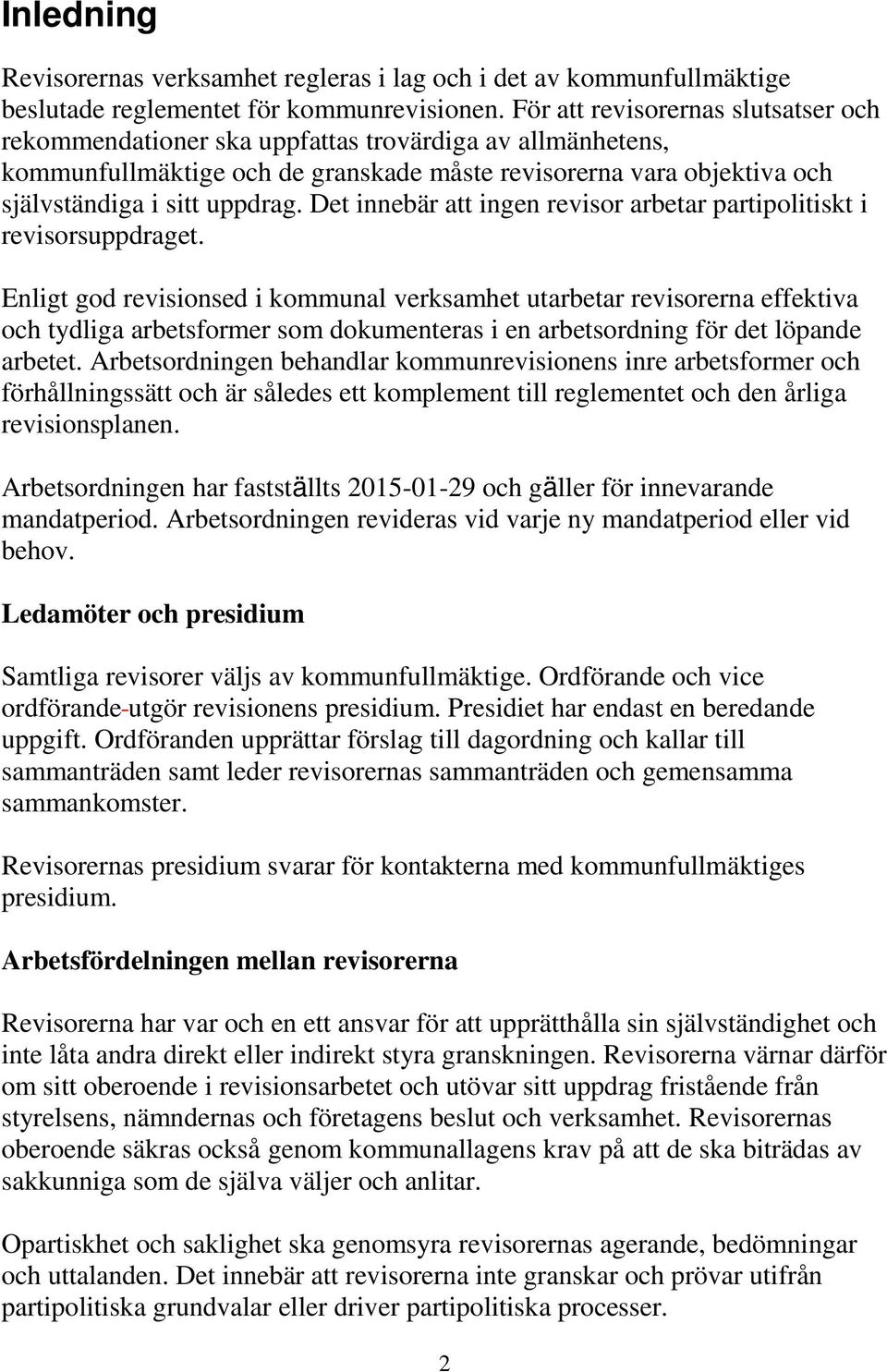 Det innebär att ingen revisor arbetar partipolitiskt i revisorsuppdraget.