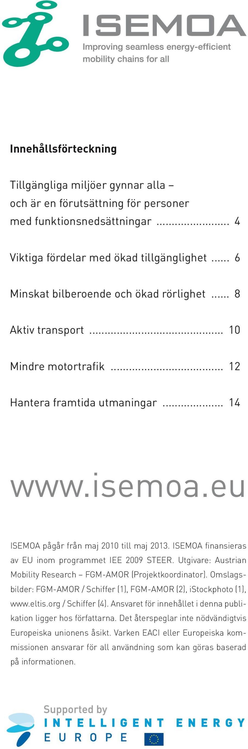 ISEMOA finansieras av EU inom programmet IEE 2009 STEER. Utgivare: Austrian Mobility Research FGM-AMOR (Projektkoordinator). Omslagsbilder: FGM-AMOR / Schiffer (1), FGM-AMOR (2), istockphoto (1), www.