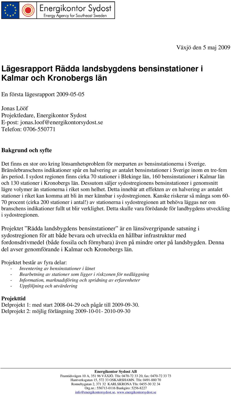 Bränslebranschens indikationer spår en halvering av antalet bensinstationer i Sverige inom en tre-fem års period.
