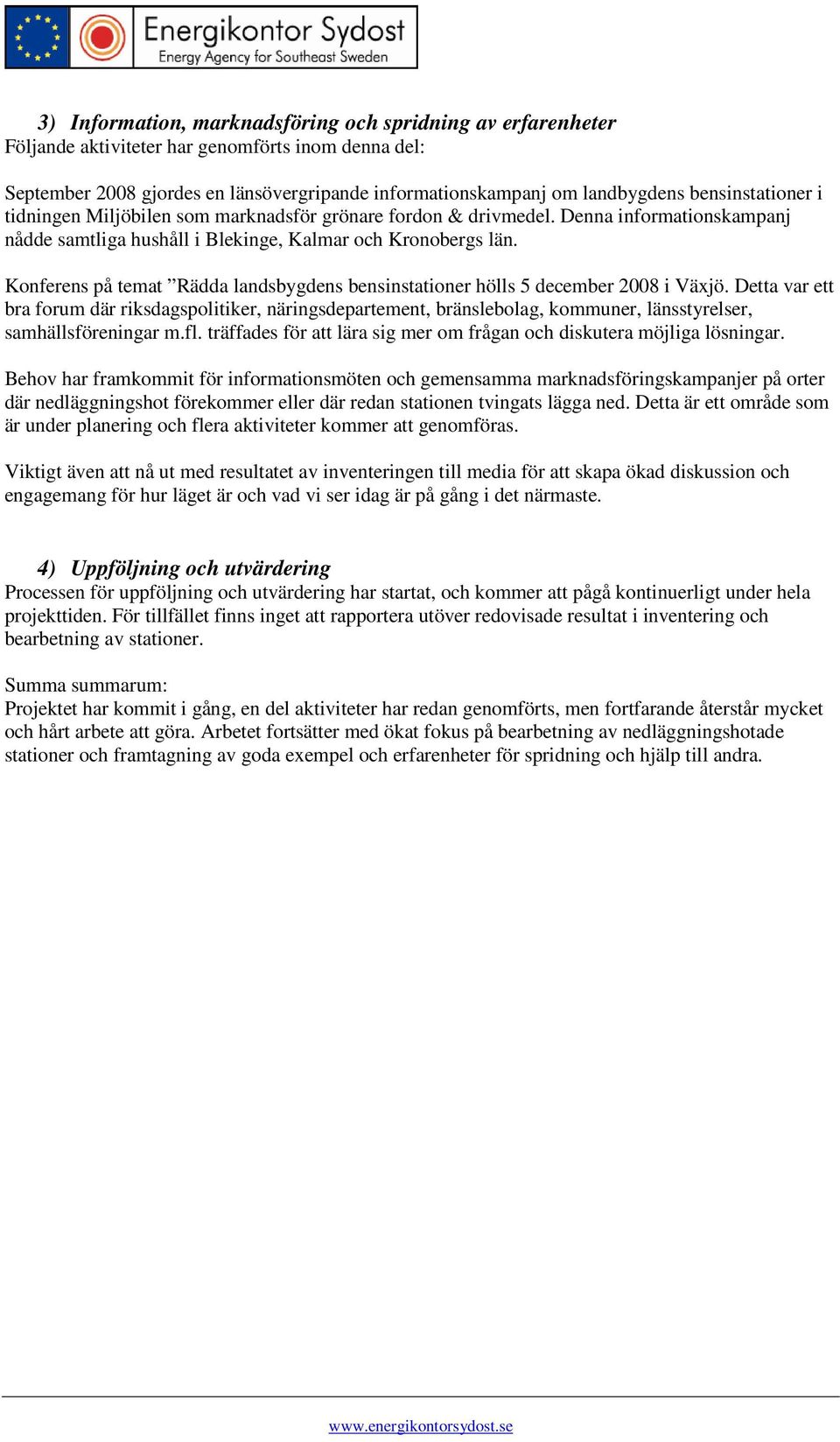 Konferens på temat Rädda landsbygdens bensinstationer hölls 5 december 2008 i Växjö.