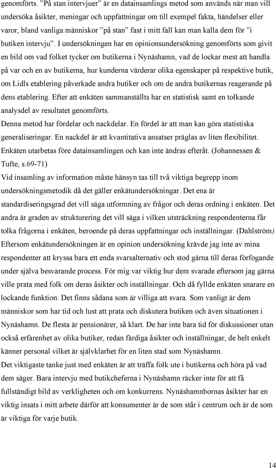 i mitt fall kan man kalla dem för i butiken intervju.
