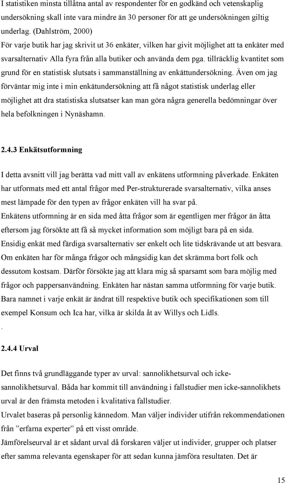 tillräcklig kvantitet som grund för en statistisk slutsats i sammanställning av enkättundersökning.