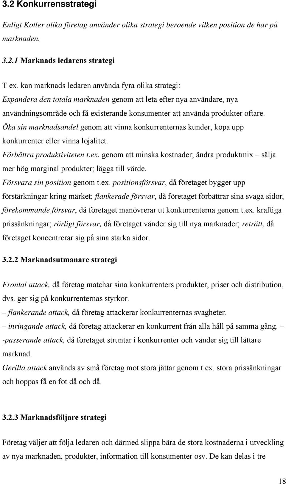 Öka sin marknadsandel genom att vinna konkurrenternas kunder, köpa upp konkurrenter eller vinna lojalitet. Förbättra produktiviteten t.ex.