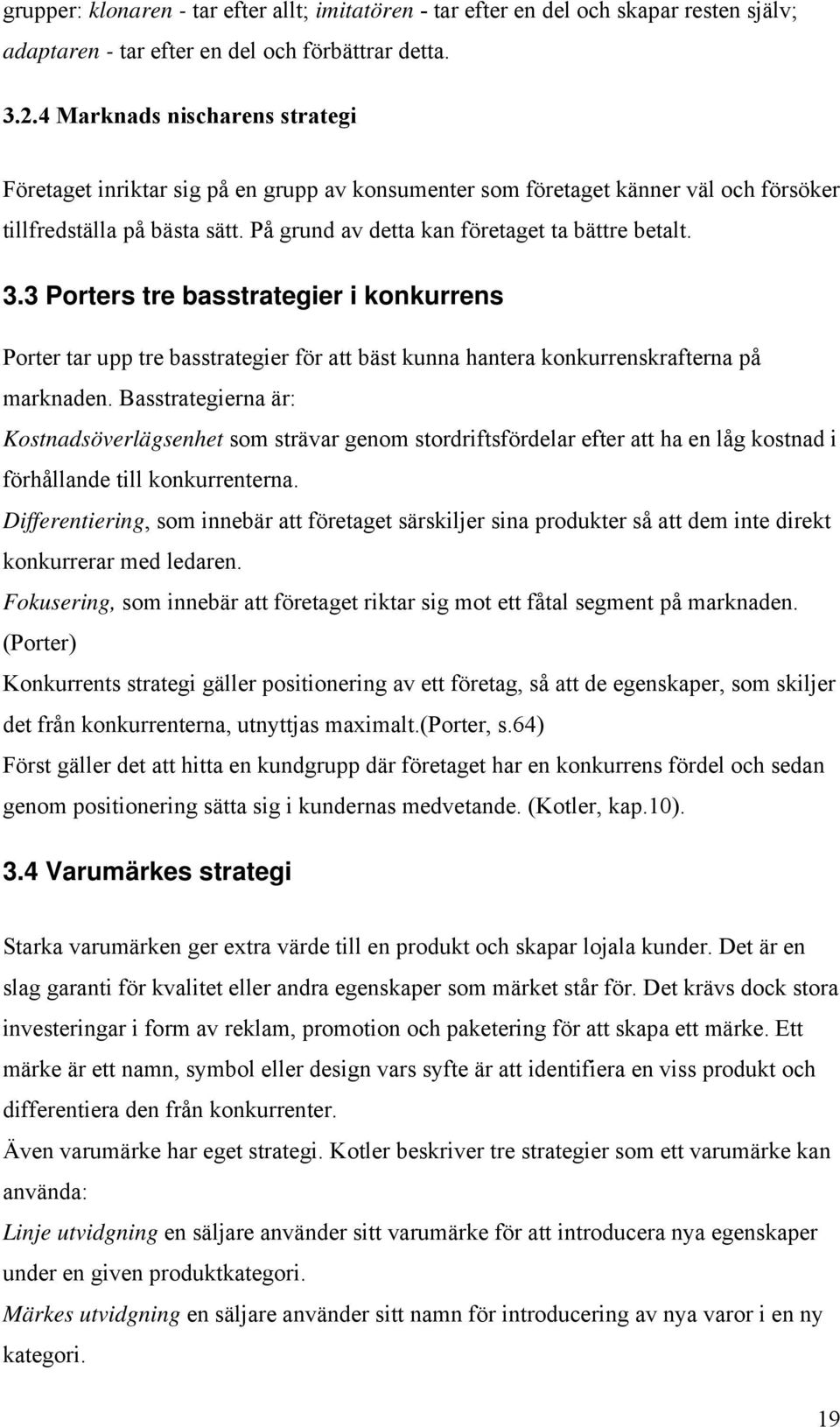 3.3 Porters tre basstrategier i konkurrens Porter tar upp tre basstrategier för att bäst kunna hantera konkurrenskrafterna på marknaden.