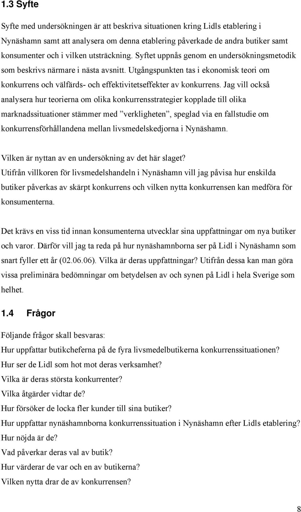 Utgångspunkten tas i ekonomisk teori om konkurrens och välfärds- och effektivitetseffekter av konkurrens.