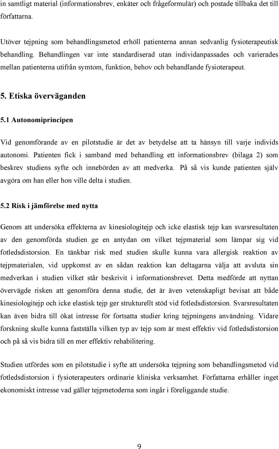 Behandlingen var inte standardiserad utan individanpassades och varierades mellan patienterna utifrån symtom, funktion, behov och behandlande fysioterapeut. 5. Etiska överväganden 5.