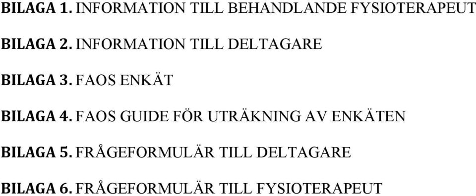 INFORMATION TILL DELTAGARE BILAGA 3. FAOS ENKÄT BILAGA 4.
