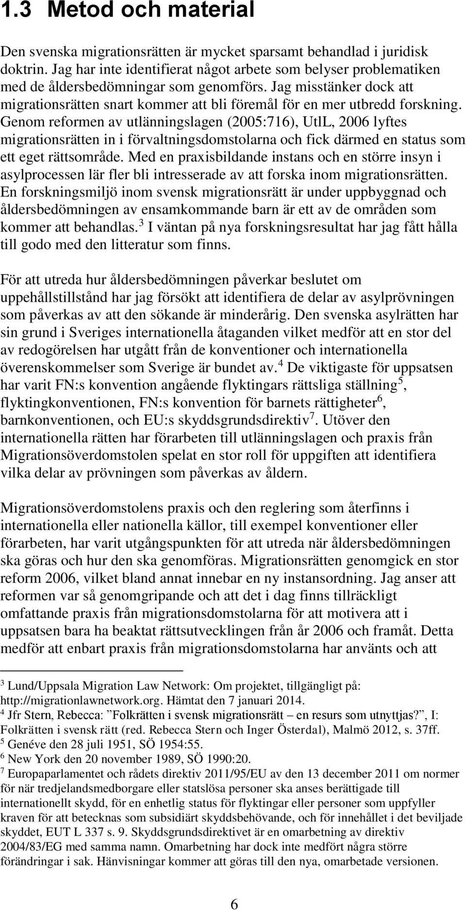 Jag misstänker dock att migrationsrätten snart kommer att bli föremål för en mer utbredd forskning.