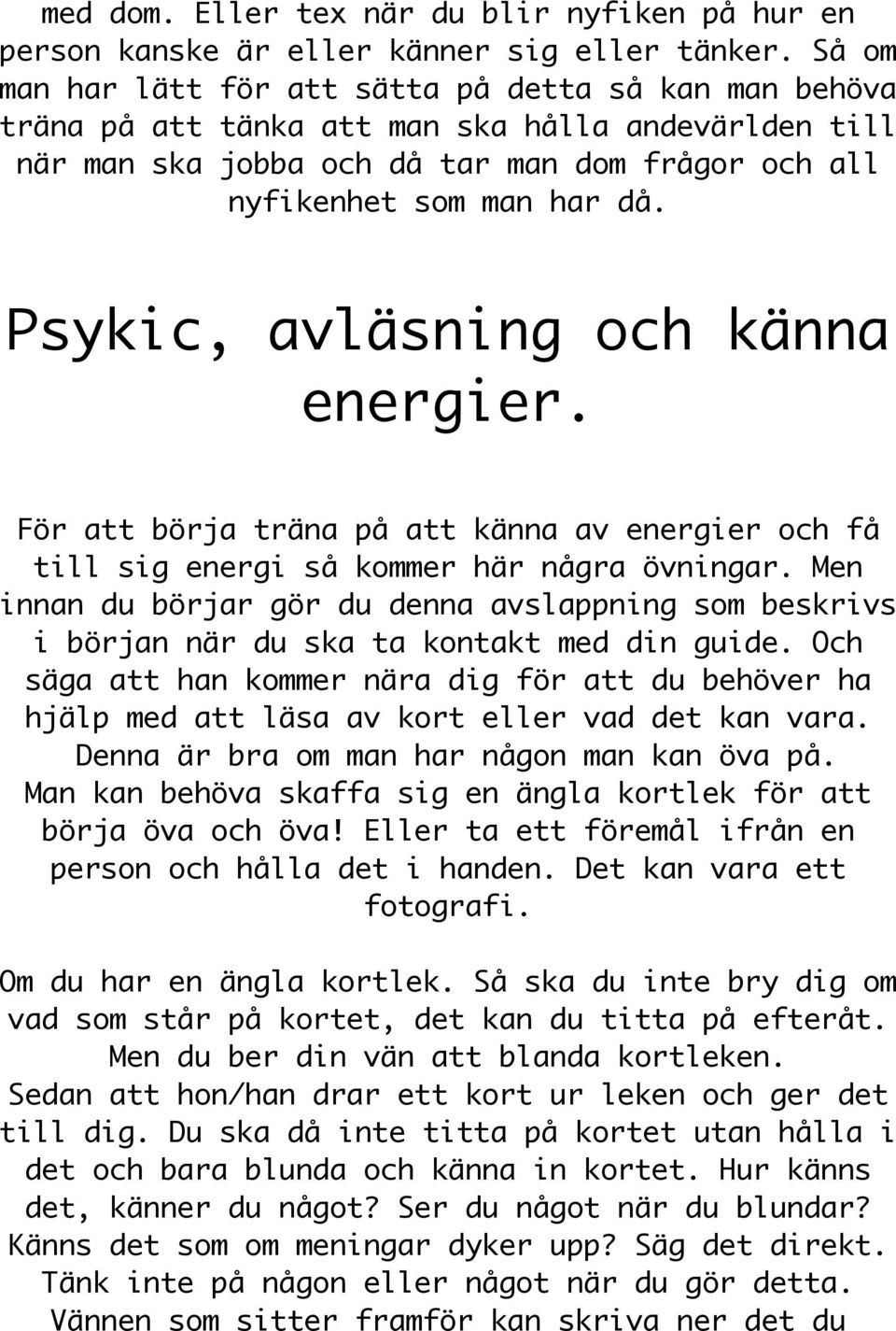 Psykic, avläsning och känna energier. För att börja träna på att känna av energier och få till sig energi så kommer här några övningar.