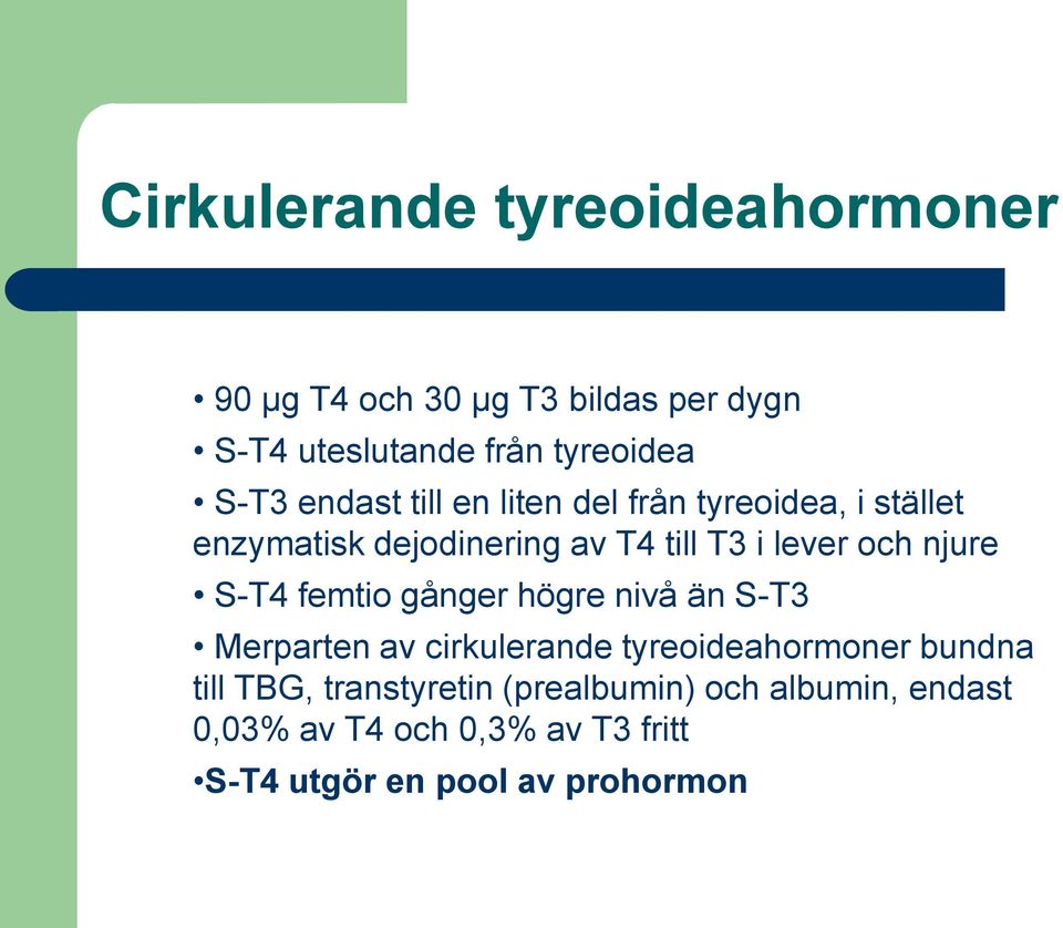njure S-T4 femtio gånger högre nivå än S-T3 Merparten av cirkulerande tyreoideahormoner bundna till TBG,