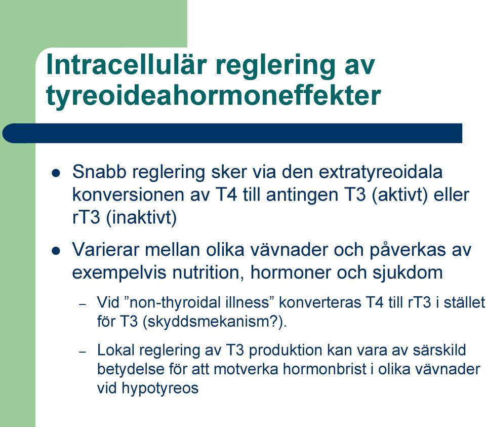 hormoner och sjukdom Vid non-thyroidal illness konverteras T4 till rt3 i stället för T3 (skyddsmekanism?).