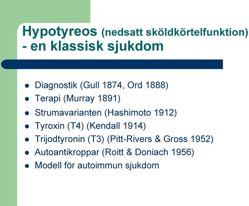 (Hashimoto 1912) Tyroxin (T4) (Kendall 1914) Trijodtyronin (T3)