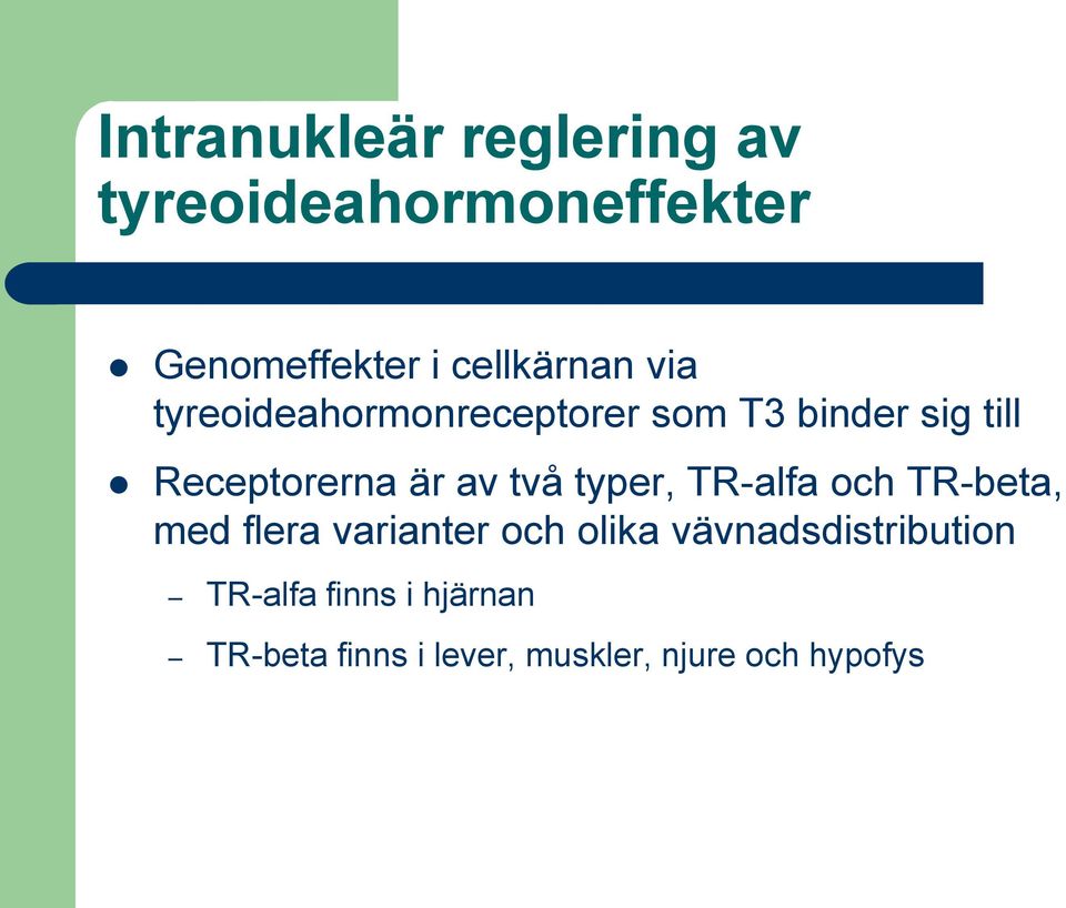 Receptorerna är av två typer, TR-alfa och TR-beta, med flera varianter och