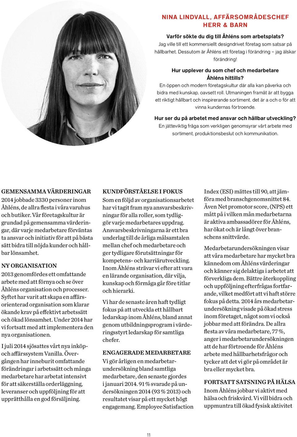 En öppen och modern företagskultur där alla kan påverka och bidra med kunskap, oavsett roll.