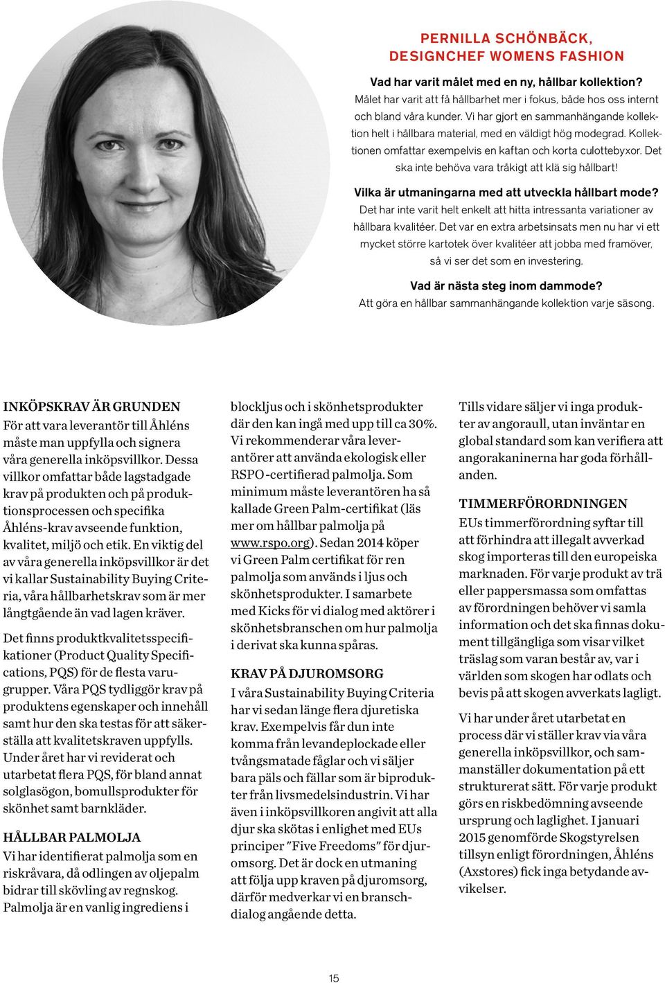 Det ska inte behöva vara tråkigt att klä sig hållbart! Vilka är utmaningarna med att utveckla hållbart mode? Det har inte varit helt enkelt att hitta intressanta variationer av hållbara kvalitéer.