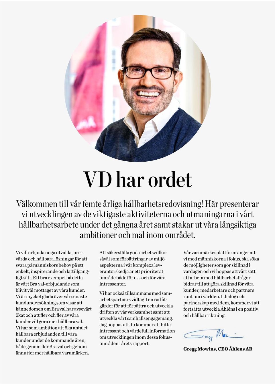 Vi vill erbjuda noga utvalda, prisvärda och hållbara lösningar för att svara på människors behov på ett enkelt, inspirerande och lättillgängligt sätt.
