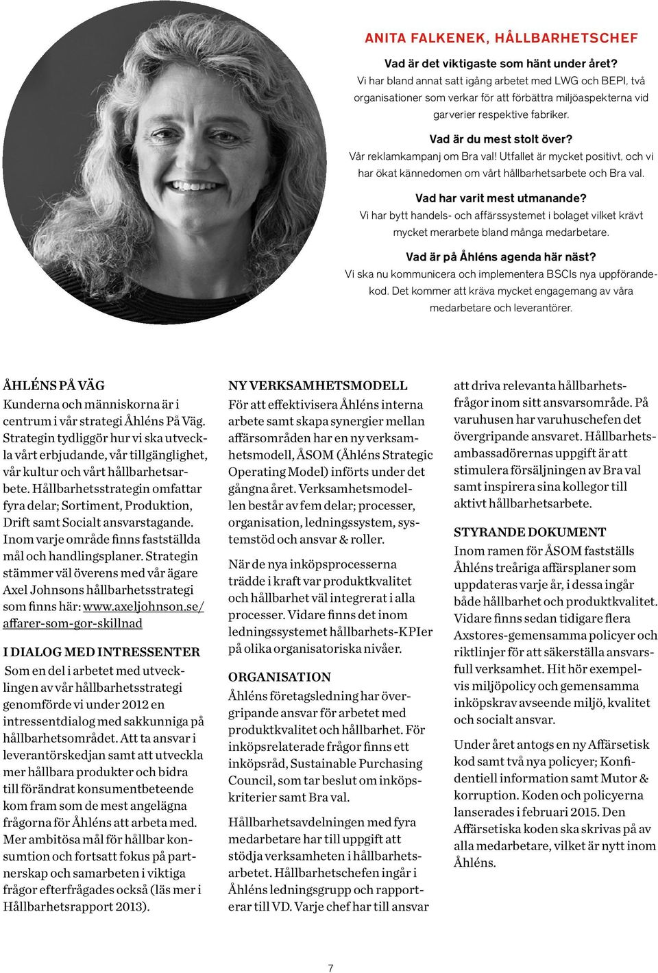Vår reklamkampanj om Bra val! Utfallet är mycket positivt, och vi har ökat kännedomen om vårt hållbarhetsarbete och Bra val. Vad har varit mest utmanande?