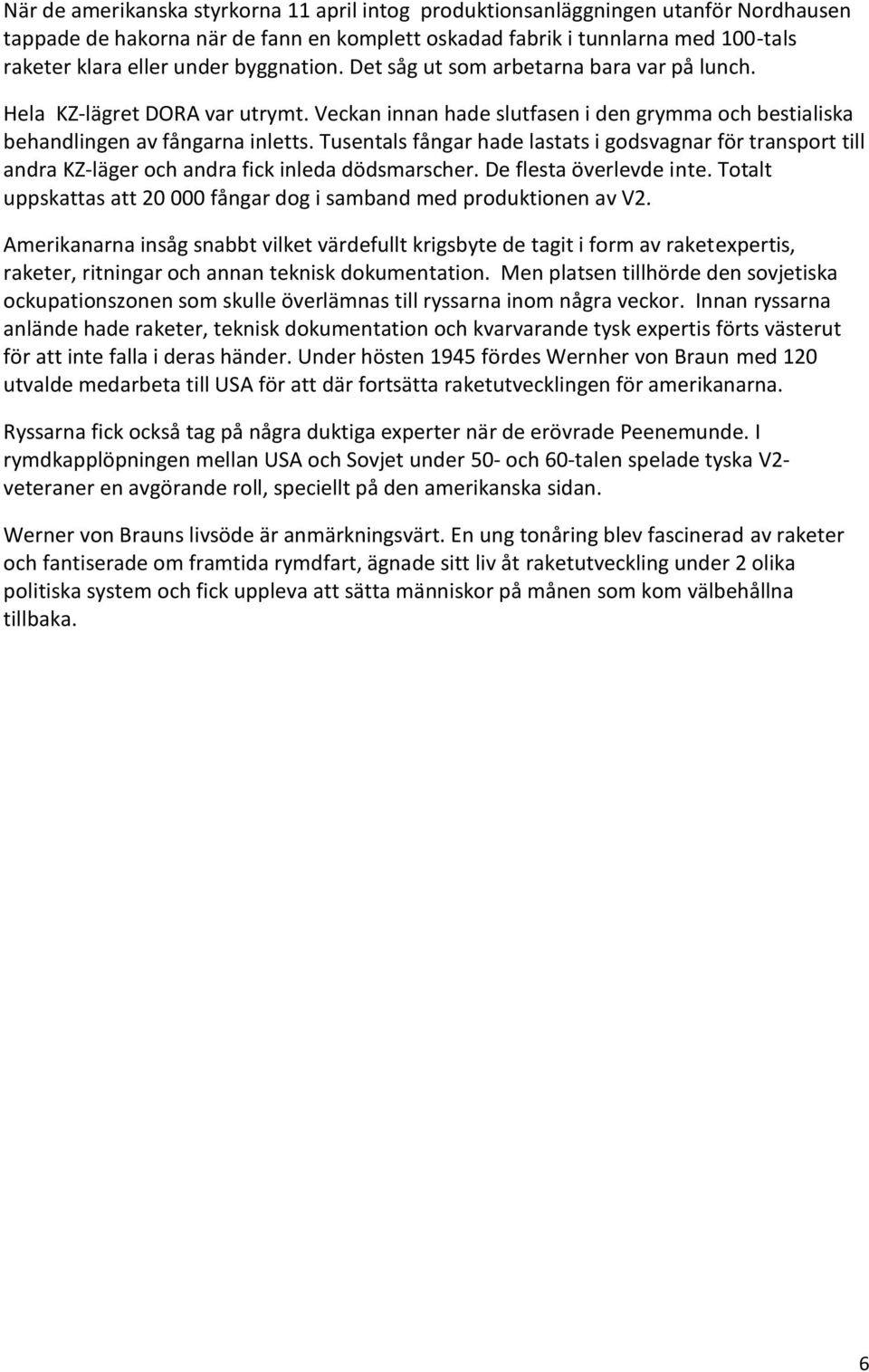 Tusentals fångar hade lastats i godsvagnar för transport till andra KZ-läger och andra fick inleda dödsmarscher. De flesta överlevde inte.