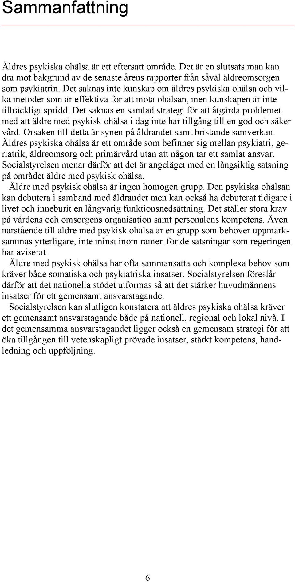 Det saknas en samlad strategi för att åtgärda problemet med att äldre med psykisk ohälsa i dag inte har tillgång till en god och säker vård.