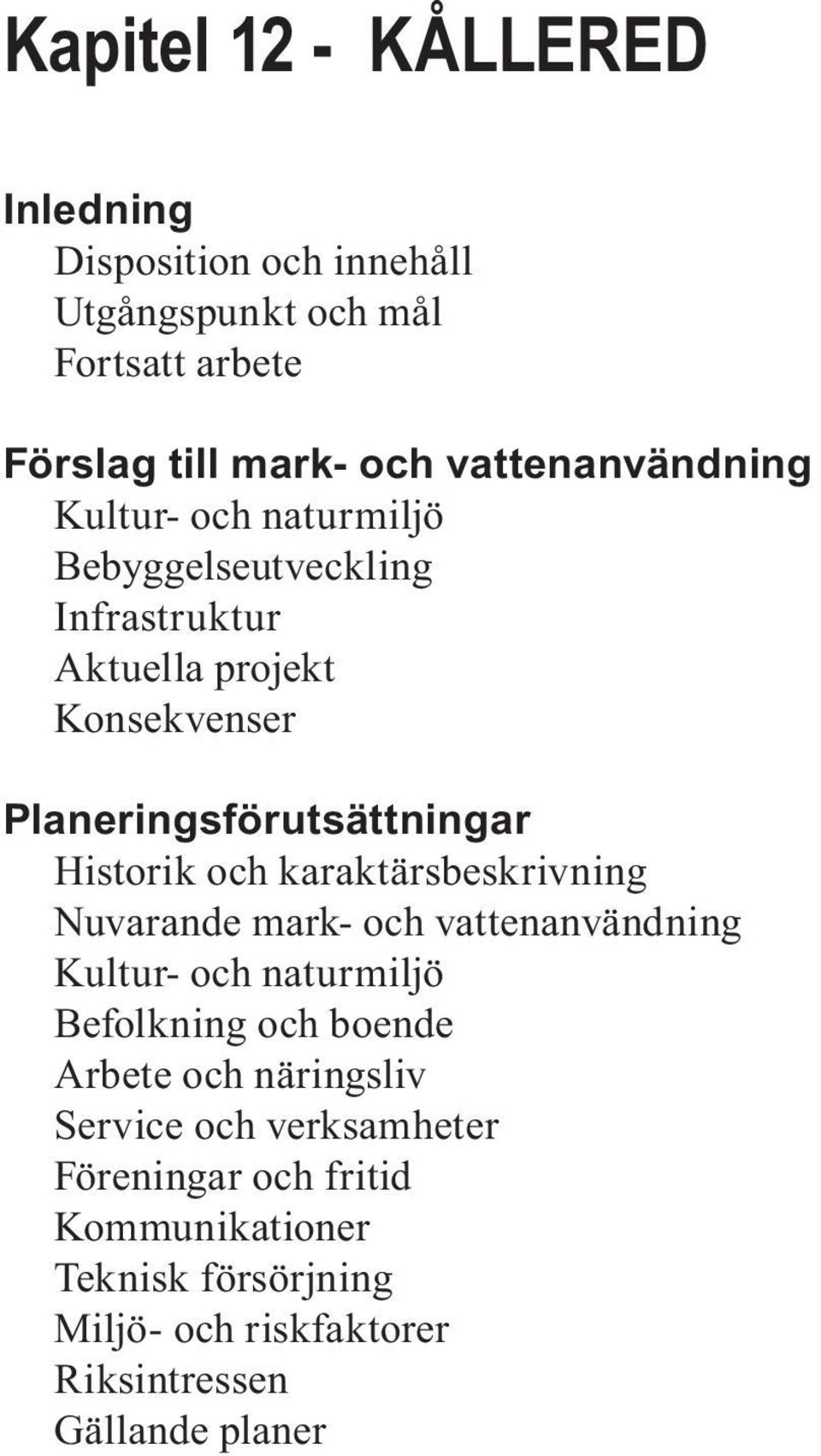 karaktärsbeskrivning Nuvarande mark- och vattenanvändning Kultur- och naturmiljö Befolkning och boende Arbete och näringsliv Service