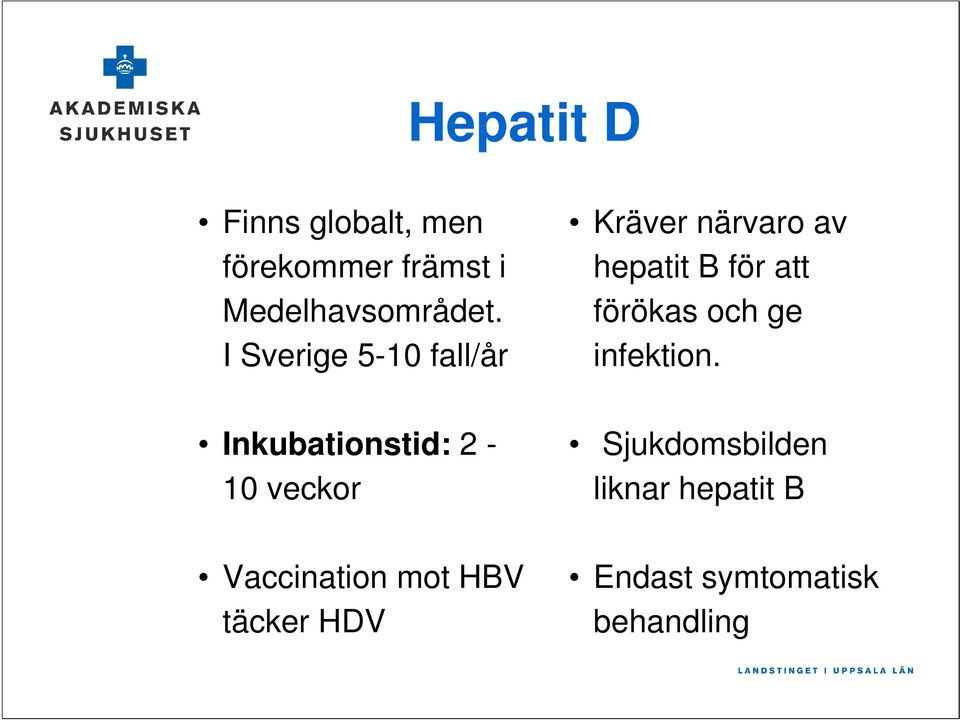 HBV täcker HDV Kräver närvaro av hepatit B för att förökas och ge