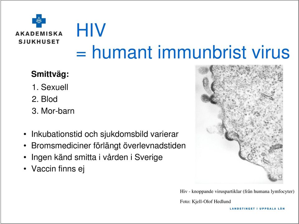 förlängt överlevnadstiden Ingen känd smitta i vården i Sverige Vaccin