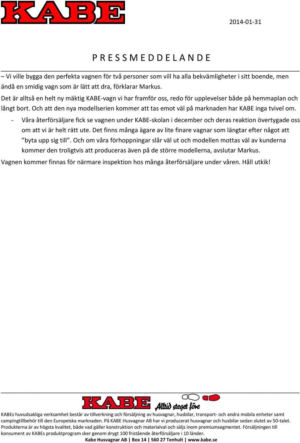 Och att den nya modellserien kommer att tas emot väl på marknaden har KABE inga tvivel om.