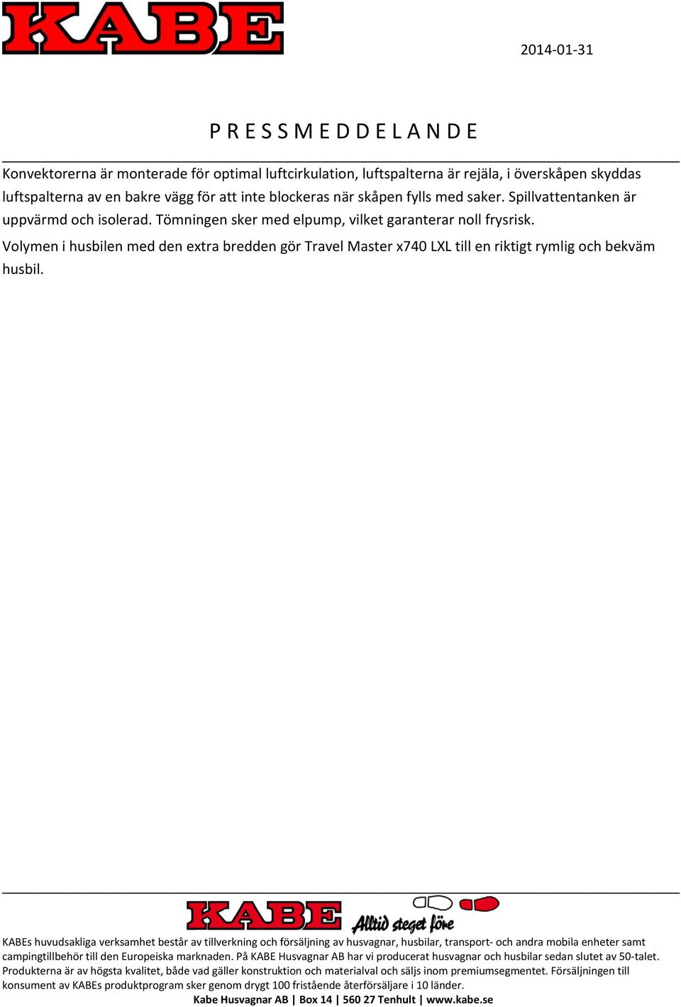Spillvattentanken är uppvärmd och isolerad.