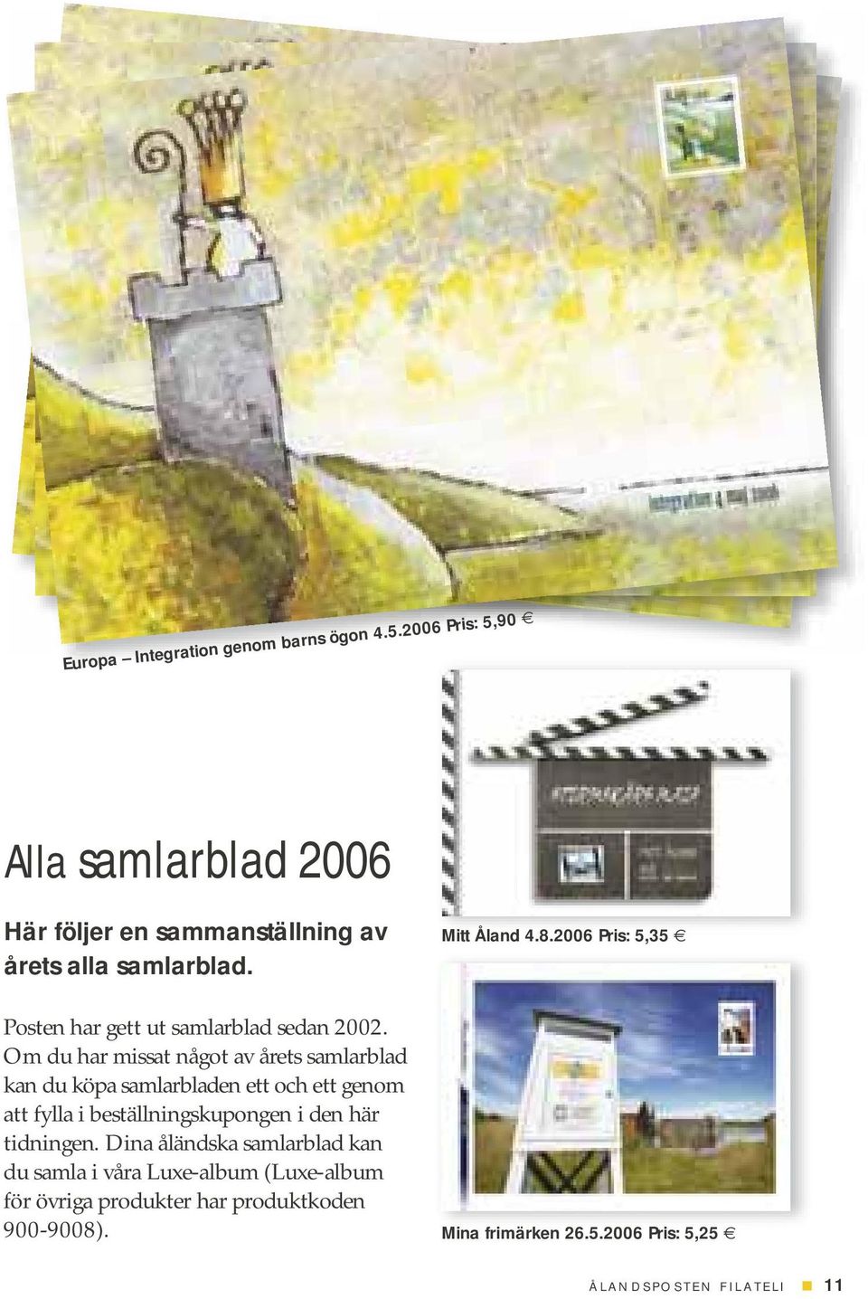 2006 Pris: 5,35 Posten har gett ut samlarblad sedan 2002.