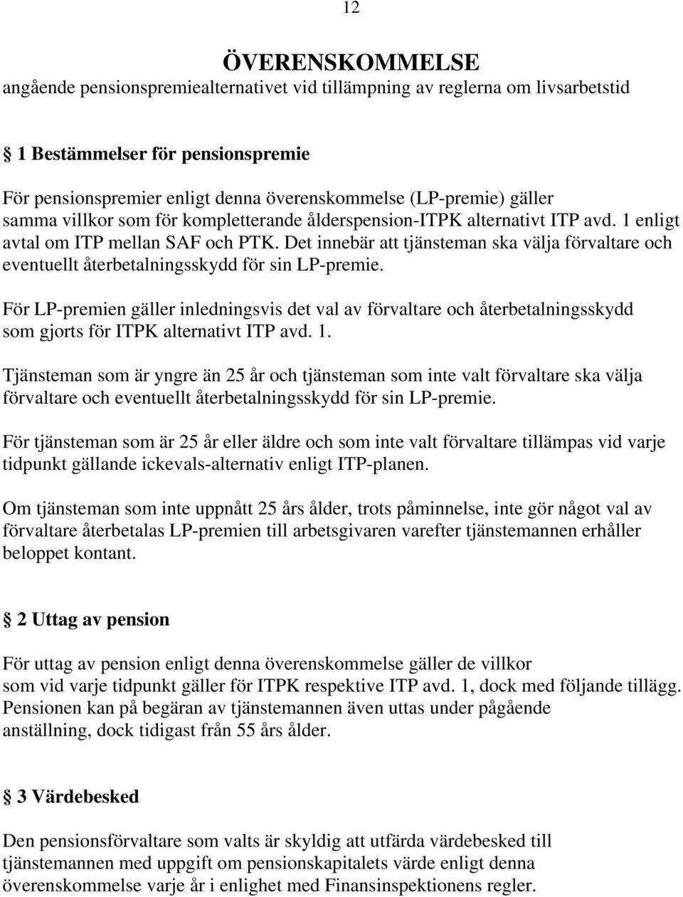 Det innebär att tjänsteman ska välja förvaltare och eventuellt återbetalningsskydd för sin LP-premie.