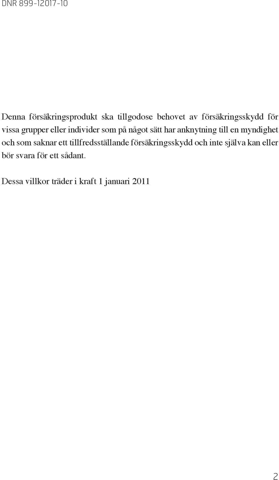 anknytning till en myndighet och som saknar ett tillfredsställande