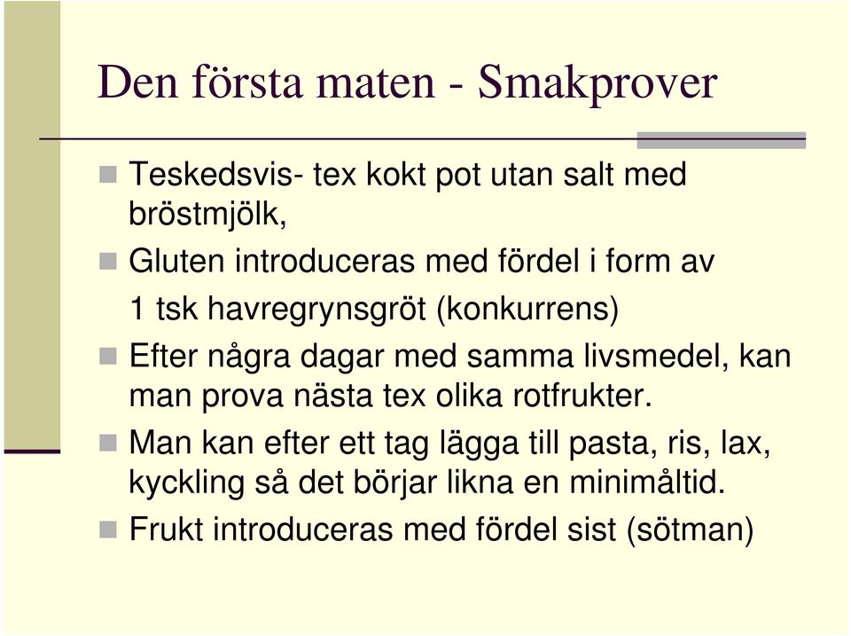 samma livsmedel, kan man prova nästa tex olika rotfrukter.