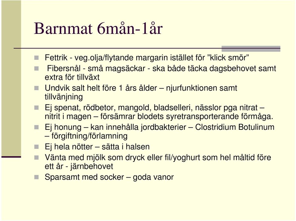 före 1 års ålder njurfunktionen samt tillvänjning Ej spenat, rödbetor, mangold, bladselleri, nässlor pga nitrat nitrit i magen försämrar