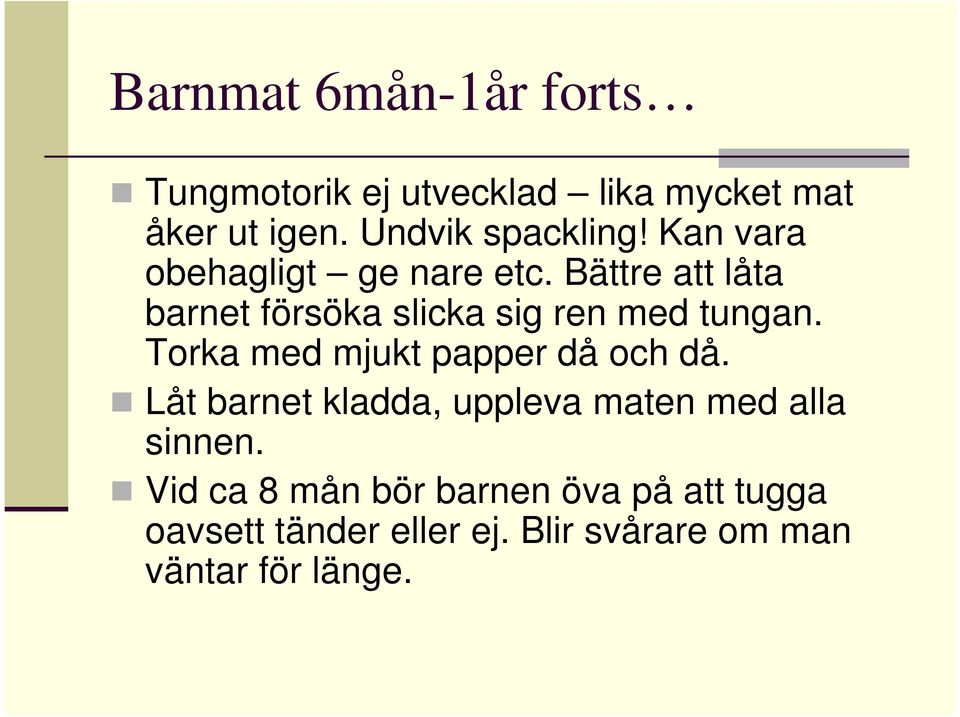 Bättre att låta barnet försöka slicka sig ren med tungan. Torka med mjukt papper då och då.