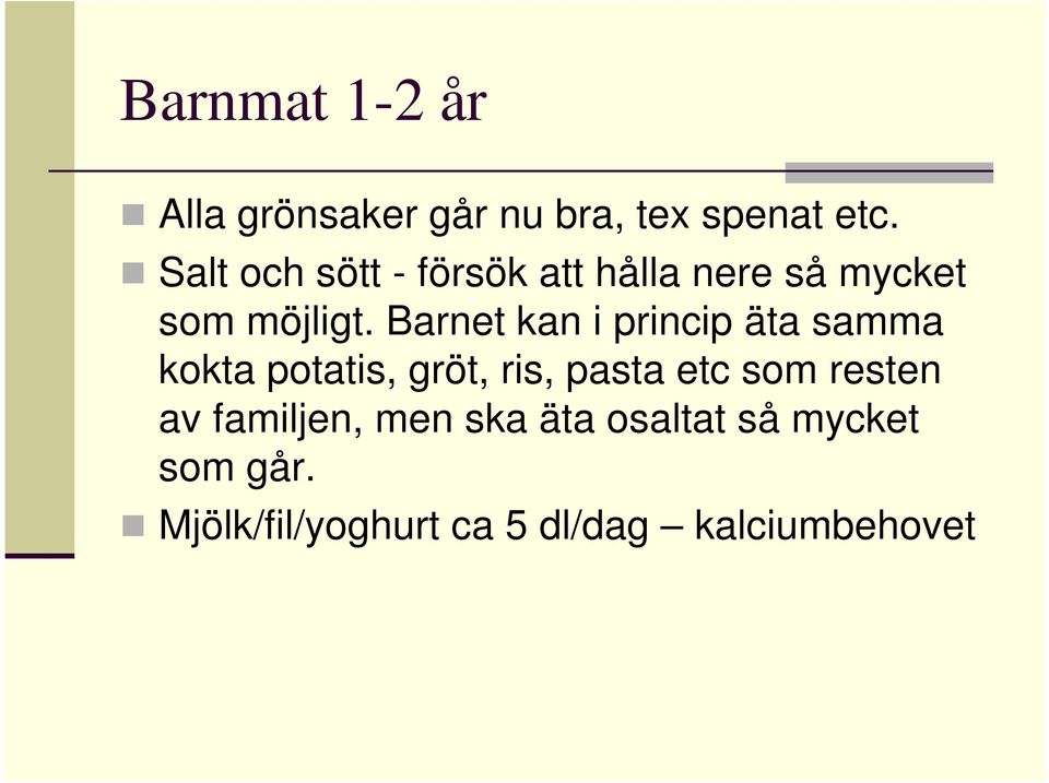 Barnet kan i princip äta samma kokta potatis, gröt, ris, pasta etc som