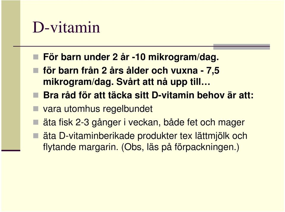 Svårt att nå upp till Bra råd för att täcka sitt D-vitamin behov är att: vara utomhus