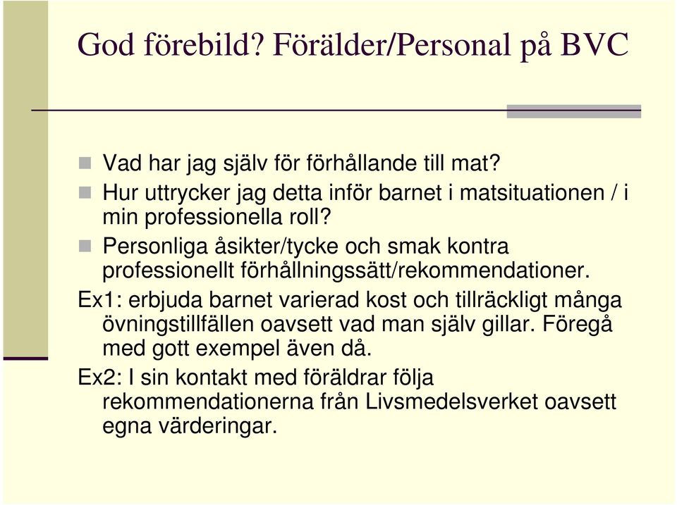 Personliga åsikter/tycke och smak kontra professionellt förhållningssätt/rekommendationer.