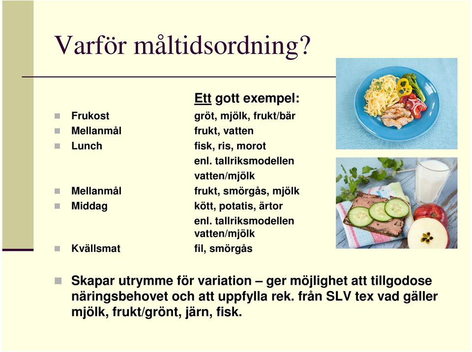 fisk, ris, morot enl. tallriksmodellen vatten/mjölk frukt, smörgås, mjölk kött, potatis, ärtor enl.