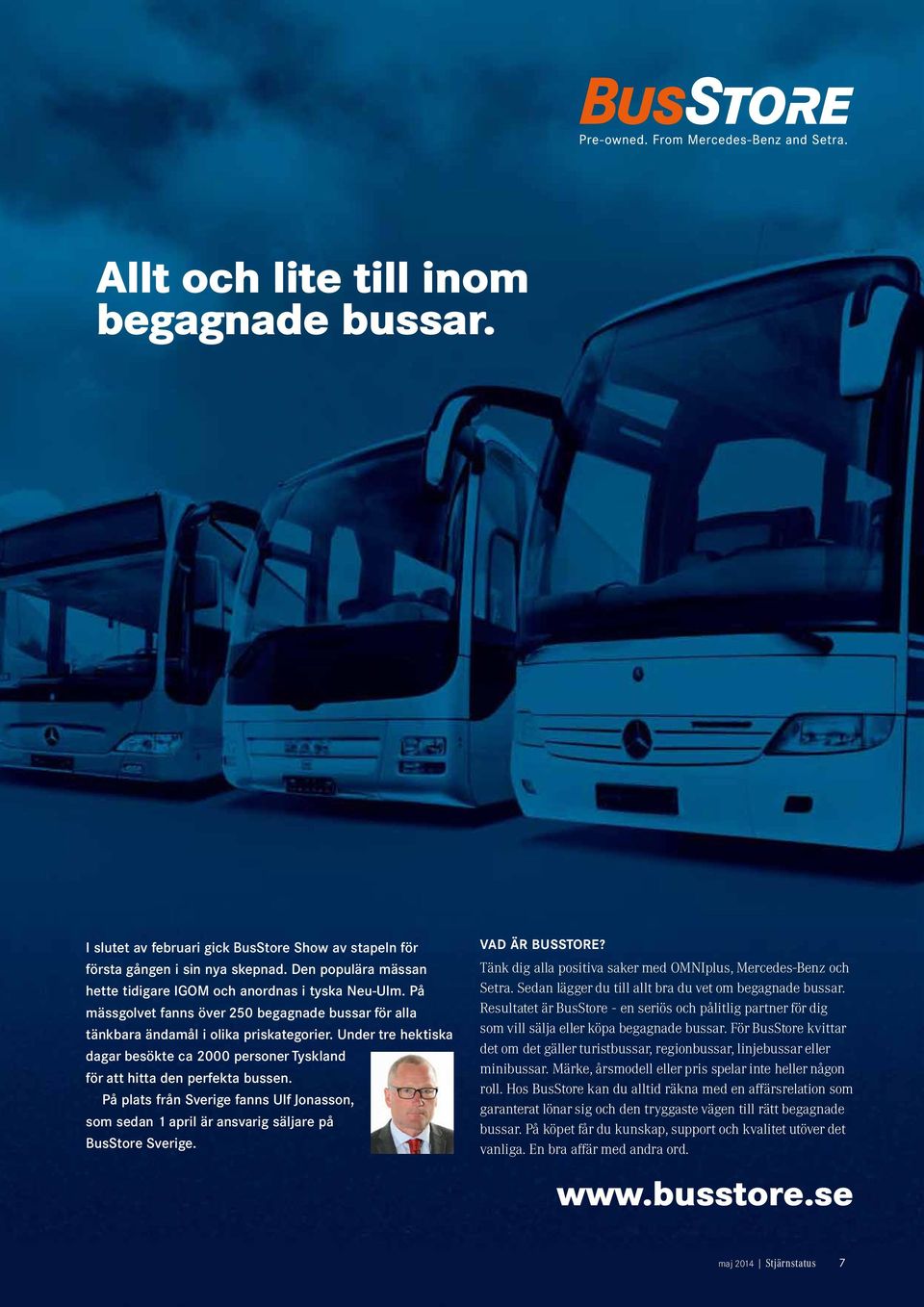 På plats från Sverige fanns Ulf Jonasson, som sedan 1 april är ansvarig säljare på BusStore Sverige. VAD ÄR BUSSTORE? Tänk dig alla positiva saker med OMNIplus, Mercedes-Benz och Setra.
