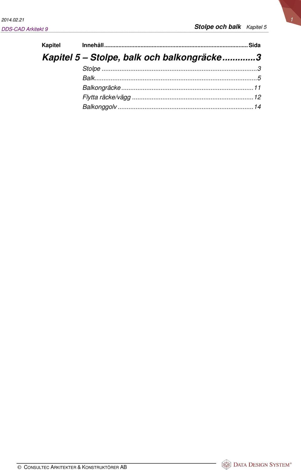 .. Sida Kapitel 5 Stolpe, balk och balkongräcke.