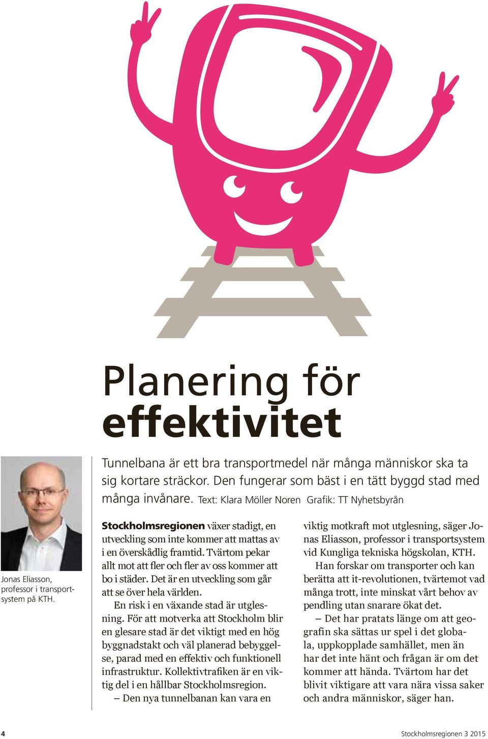 Stockholmsregionen växer stadigt, en utveckling som inte kommer att mattas av i en överskådlig framtid. Tvärtom pekar allt mot att fler och fler av oss kommer att bo i städer.