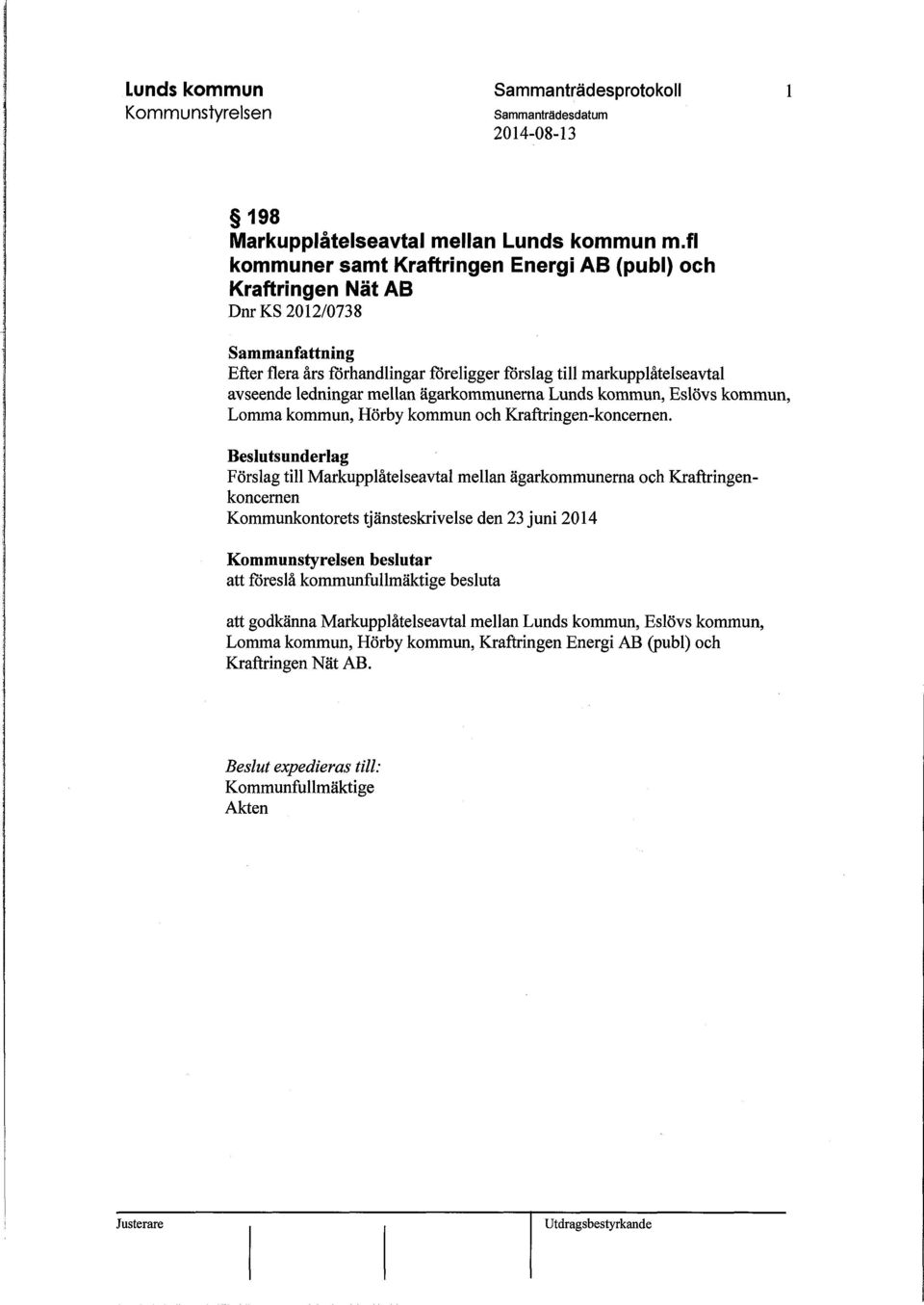 mellan ägarkommunerna Lunds kommun, Eslövs kommun, Lomma kommun, Hörby kommun och Kraftringen-koncernen.