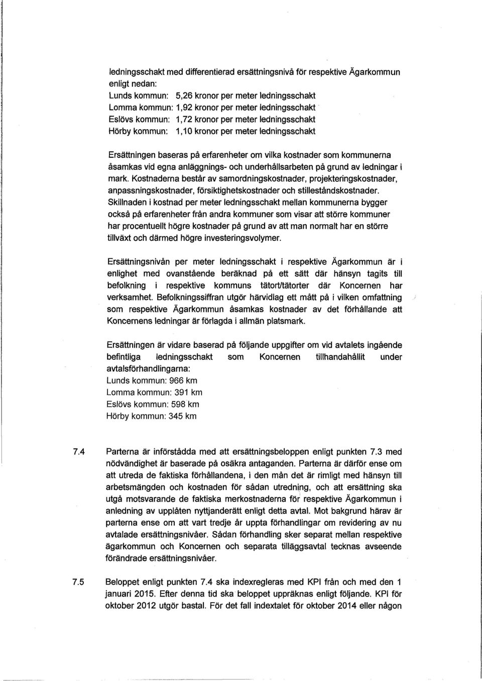 och underhållsarbeten på grund av ledningar i mark. Kostnaderna består av samordningskostnader, projekteringskostnader, anpassningskostnader, försiktighetskostnader och stilleståndskostnader.