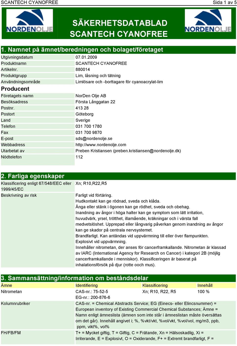413 28 Postort Göteborg Land Sverige Telefon 031 700 1780 Fax 031 700 9870 E-post sds@nordenolje.se Webbadress http://www.nordenolje.com Utarbetat av Preben Kristiansen (preben.kristiansen@nordenolje.